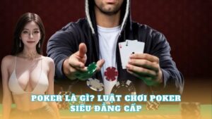 image 33 - Poker là gì? Bật mí thông tin chi tiết về Poker mà cược thủ cần biết